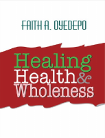 Healing health and wholeness - Faith Oyedepo.pdf